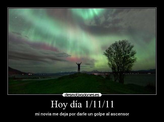 Hoy día 1/11/11 - mi novia me deja por darle un golpe al ascensor