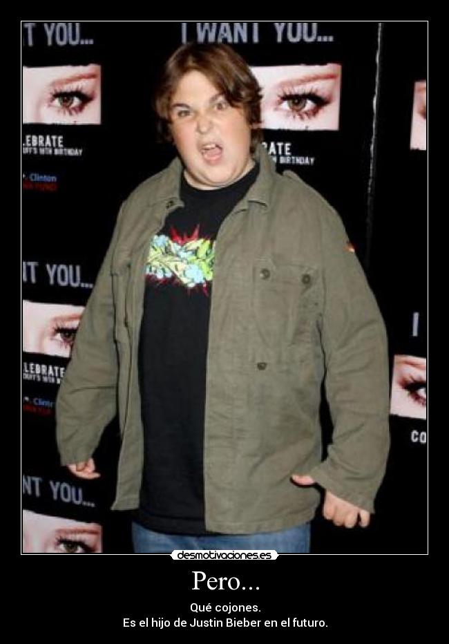 Pero... - Qué cojones.
Es el hijo de Justin Bieber en el futuro.