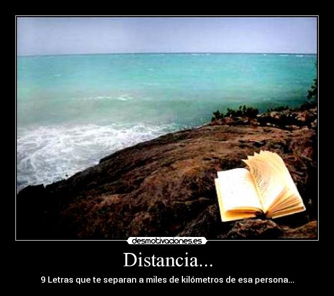 Distancia... - 9 Letras que te separan a miles de kilómetros de esa persona...