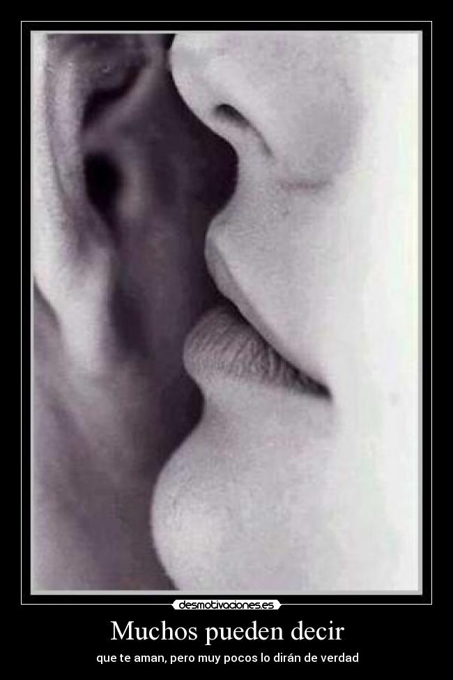 Muchos pueden decir - que te aman, pero muy pocos lo dirán de verdad