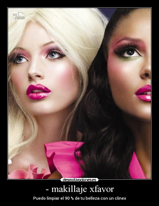 - makillaje xfavor - Puedo limpiar el 90 % de tu belleza con un clinex