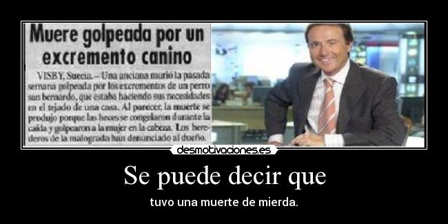 Se puede decir que - tuvo una muerte de mierda.