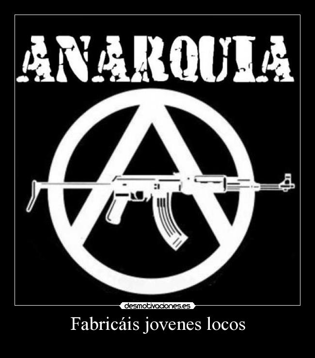 Fabricáis jovenes locos -