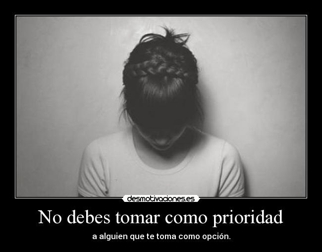 No debes tomar como prioridad - 