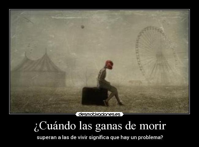 ¿Cuándo las ganas de morir - superan a las de vivir significa que hay un problema?