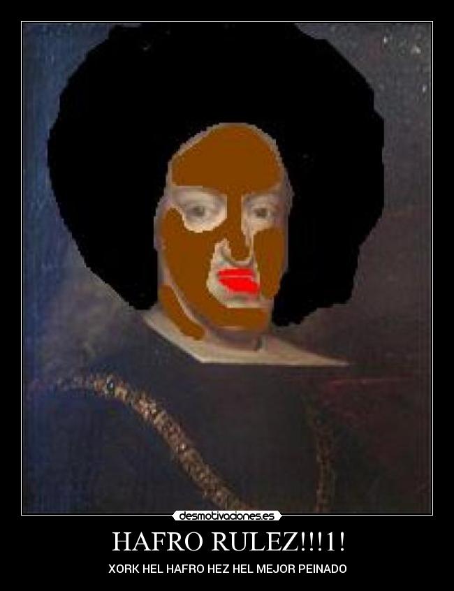 HAFRO RULEZ!!!1! - XORK HEL HAFRO HEZ HEL MEJOR PEINADO
