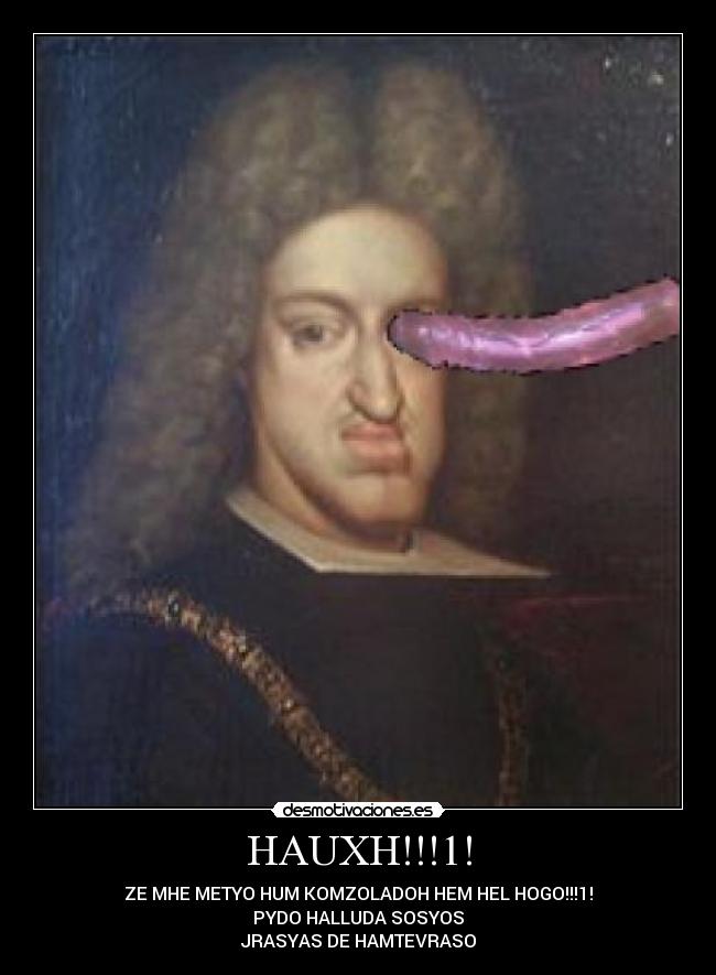 HAUXH!!!1! - ZE MHE METYO HUM KOMZOLADOH HEM HEL HOGO!!!1!
PYDO HALLUDA SOSYOS
JRASYAS DE HAMTEVRASO