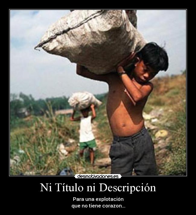 Ni Título ni Descripción - Para una explotación
que no tiene corazon...