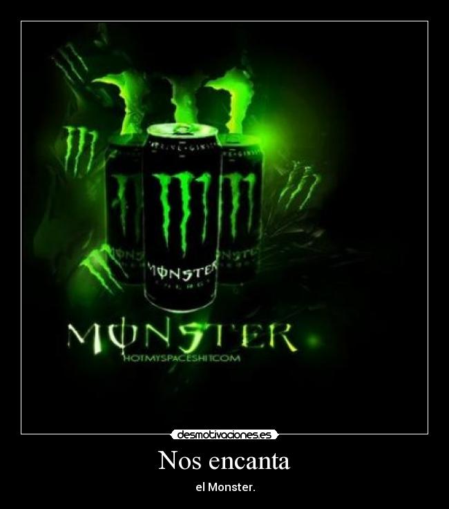 Nos encanta - el Monster.
