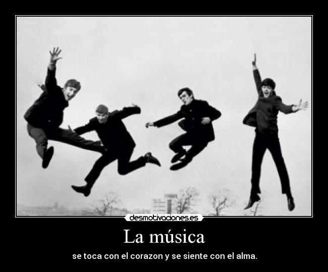 La música - se toca con el corazon y se siente con el alma.