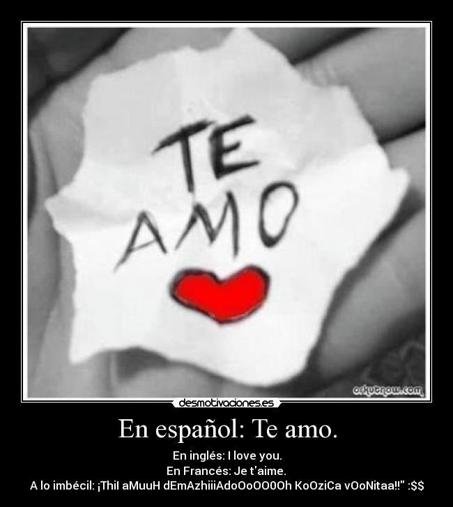En español: Te amo. -