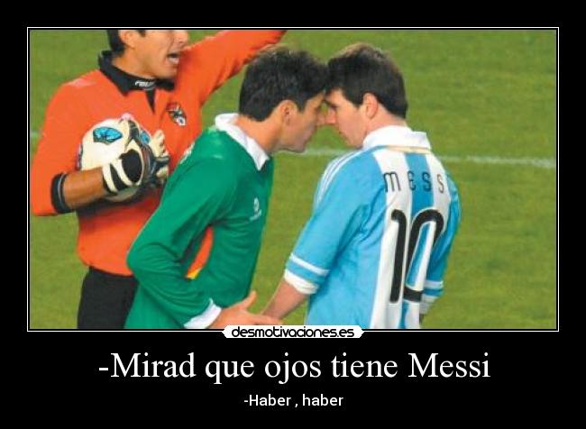 -Mirad que ojos tiene Messi - 