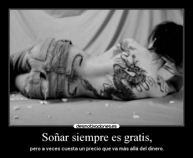 Soñar siempre es gratis, -