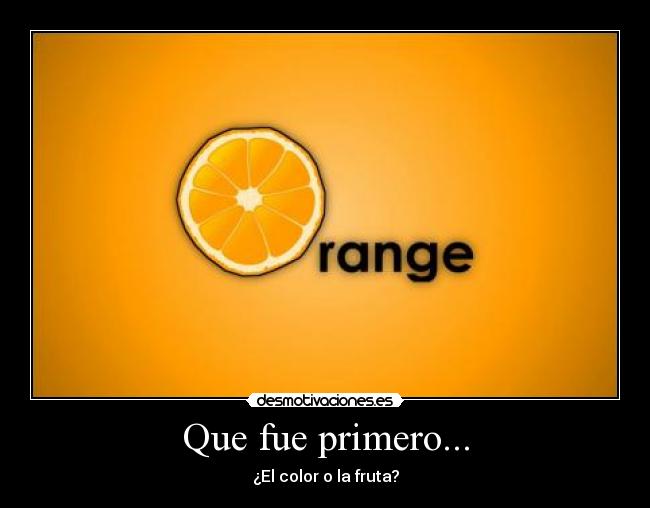 Que fue primero... - ¿El color o la fruta?