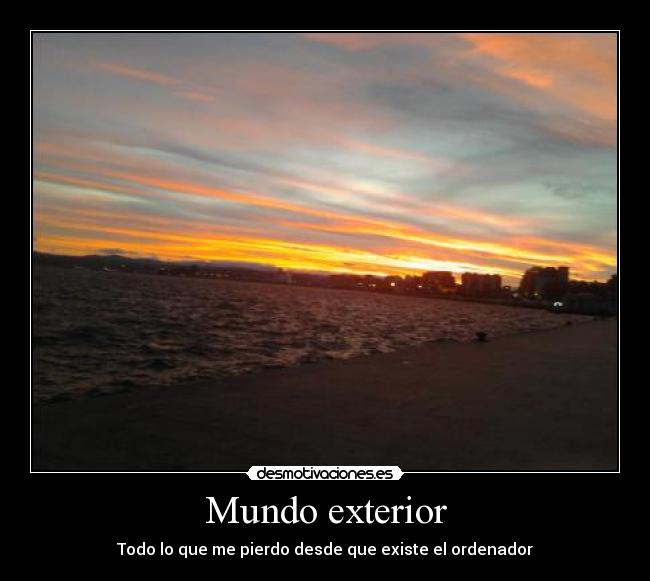 Mundo exterior - Todo lo que me pierdo desde que existe el ordenador