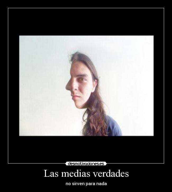 Las medias verdades - no sirven para nada