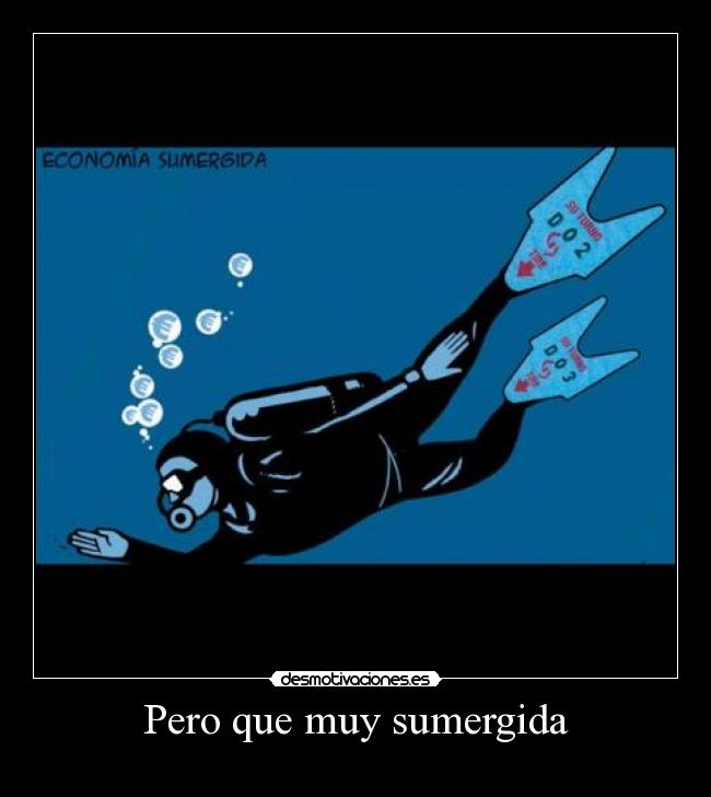 Pero que muy sumergida -