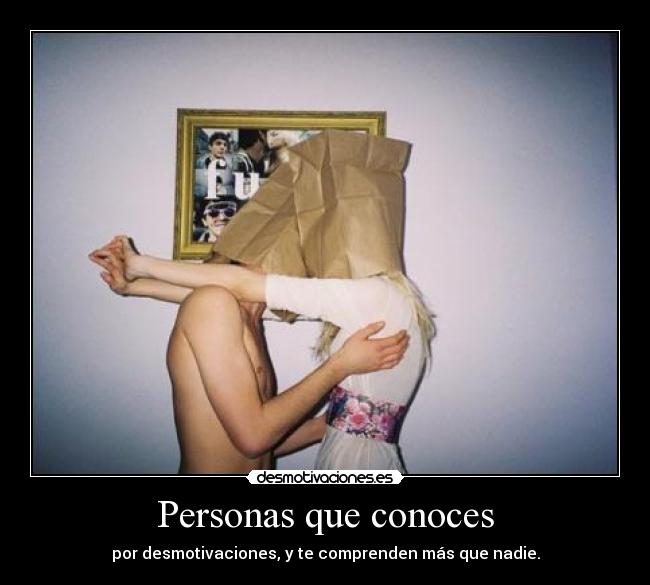 Personas que conoces - por desmotivaciones, y te comprenden más que nadie.