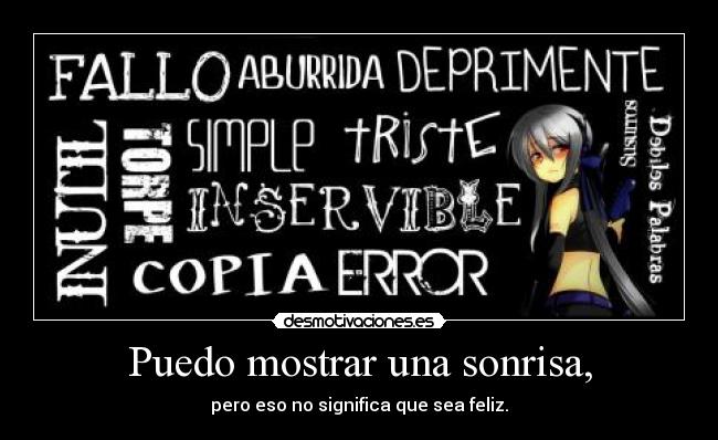 Puedo mostrar una sonrisa, - pero eso no significa que sea feliz.