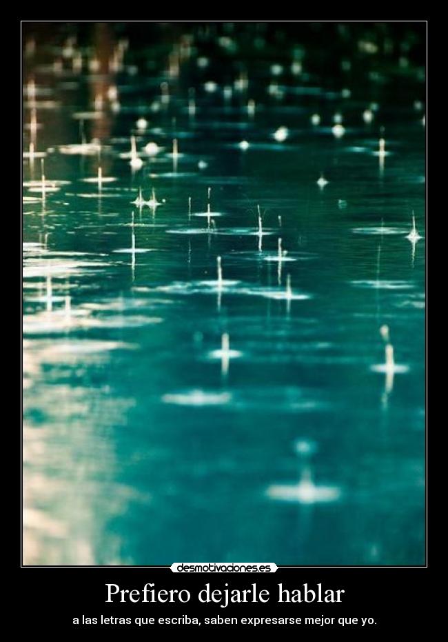 Prefiero dejarle hablar - a las letras que escriba, saben expresarse mejor que yo.
