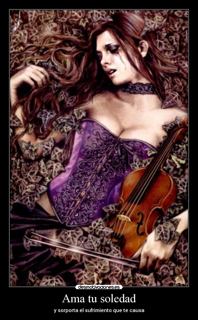 Ama tu soledad - y sorporta el sufrimiento que te causa