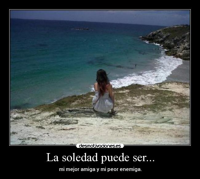La soledad puede ser... - 