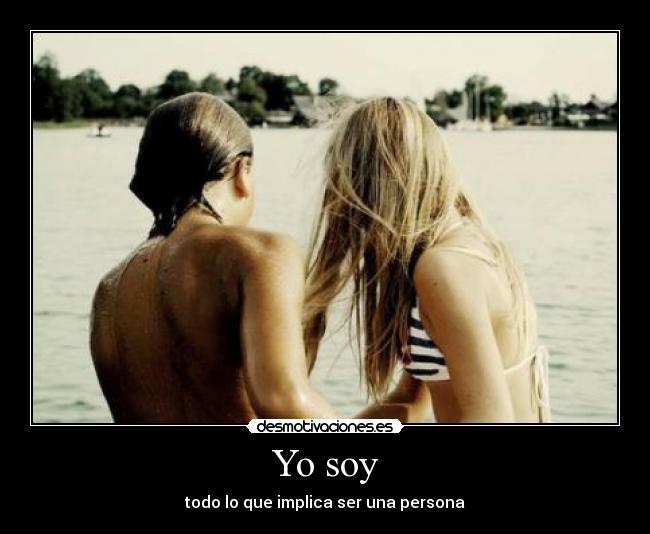 Yo soy - todo lo que implica ser una persona