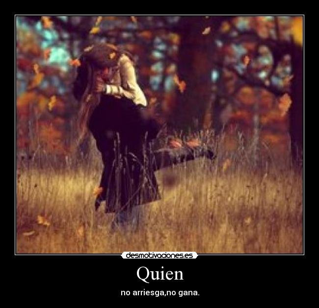 Quien - no arriesga,no gana.