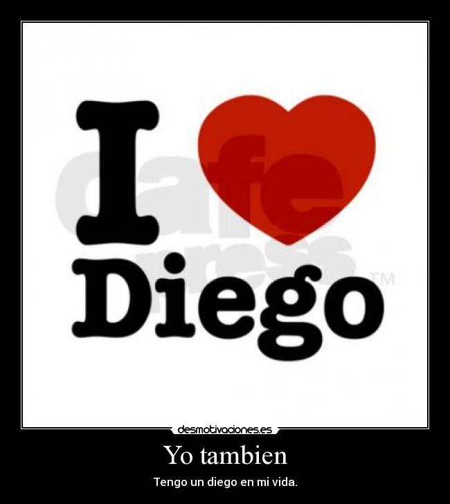 Yo tambien - Tengo un diego en mi vida.