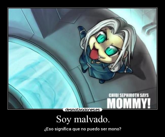 Soy malvado. - ¿Eso significa que no puedo ser mono?