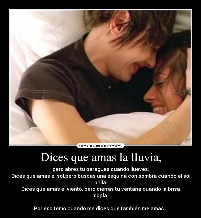 Dices que amas la lluvia, -