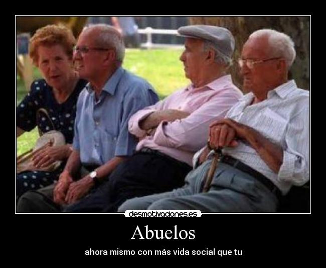 Abuelos - ahora mismo con más vida social que tu