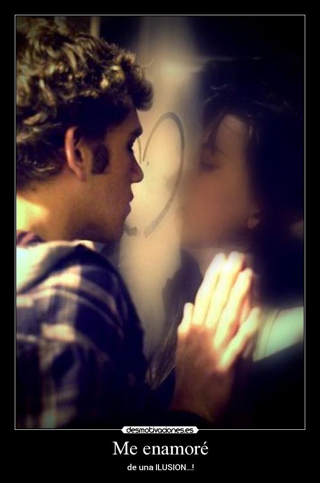 Me enamoré - de una ILUSION...!