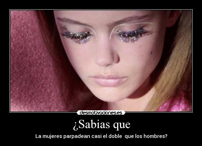 ¿Sabias que - La mujeres parpadean casi el doble que los hombres?