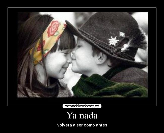 Ya nada - volverá a ser como antes