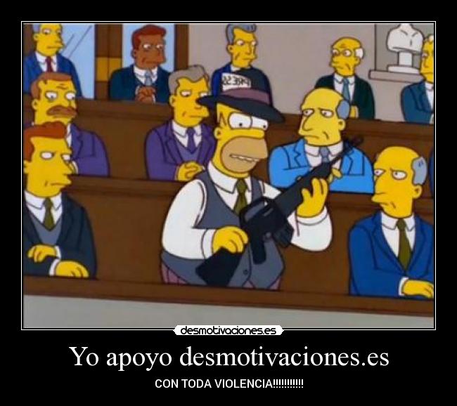 Yo apoyo desmotivaciones.es - CON TODA VIOLENCIA!!!!!!!!!!!