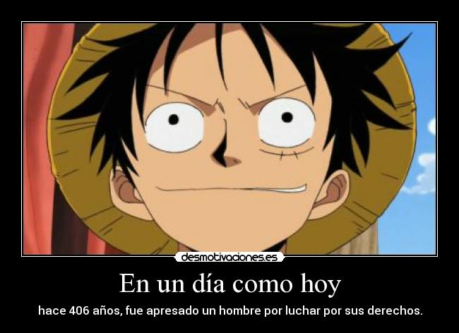 En un día como hoy - hace 406 años, fue apresado un hombre por luchar por sus derechos.
