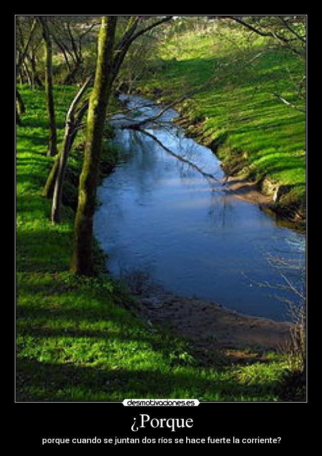 ¿Porque - porque cuando se juntan dos ríos se hace fuerte la corriente?