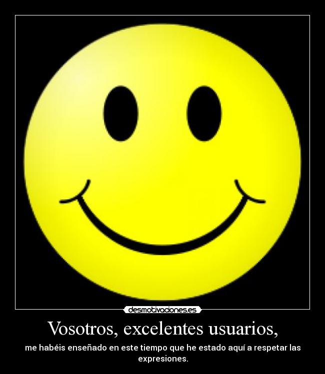 Vosotros, excelentes usuarios, -