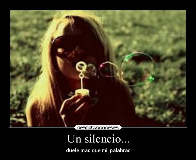 Un silencio... - duele mas que mil palabras