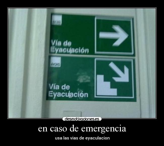 en caso de emergencia - usa las vias de eyaculacion