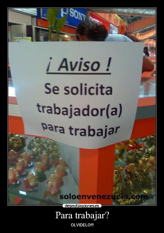 Para trabajar? - OLVIDELO!!!