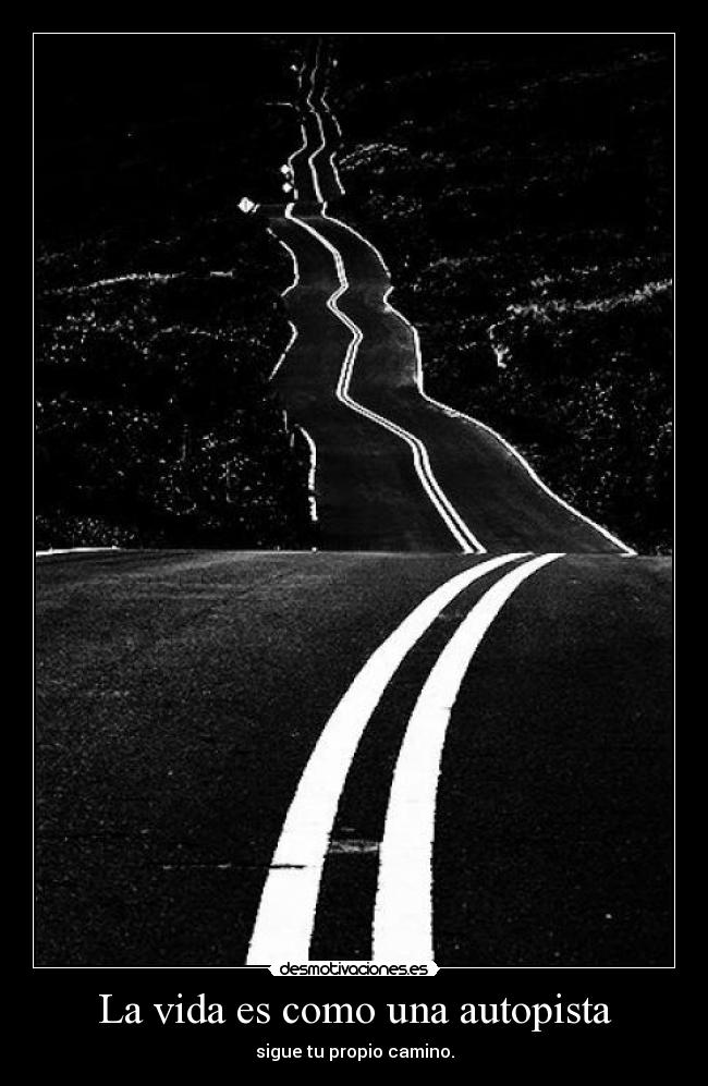 La vida es como una autopista - sigue tu propio camino.