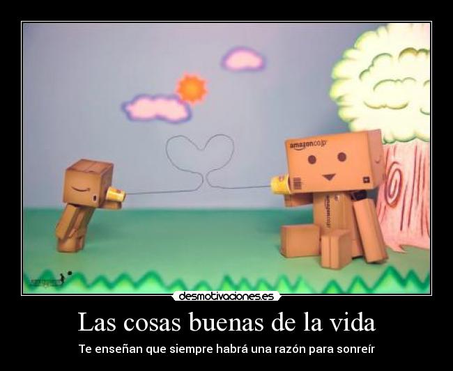 Las cosas buenas de la vida - Te enseñan que siempre habrá una razón para sonreír