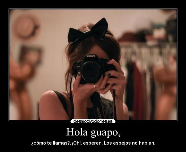 Hola guapo, - 