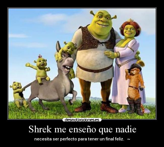 Shrek me enseño que nadie -