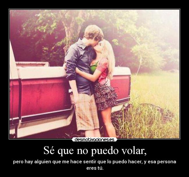 Sé que no puedo volar, -