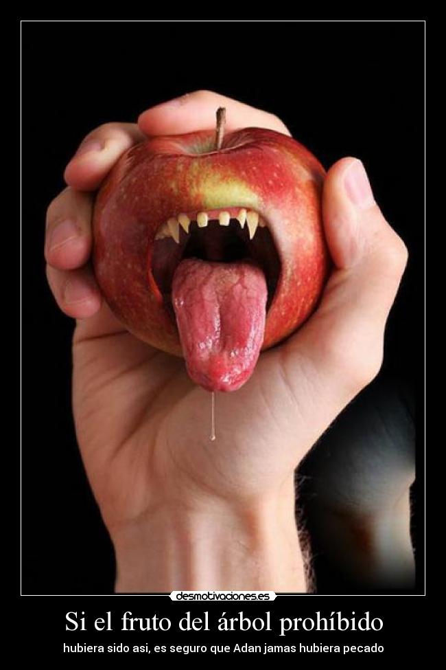 Si el fruto del árbol prohíbido - hubiera sido asi, es seguro que Adan jamas hubiera pecado