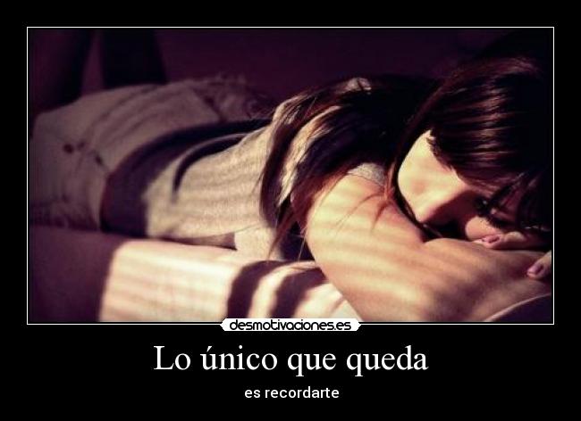 Lo único que queda - es recordarte