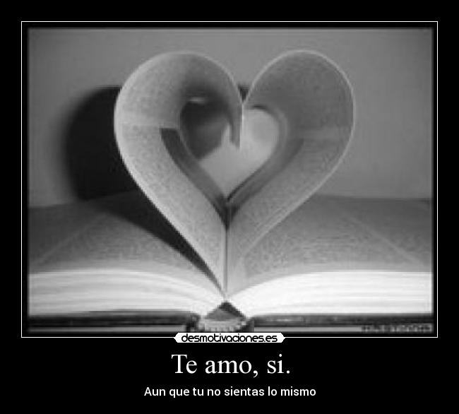 Te amo, si. - 